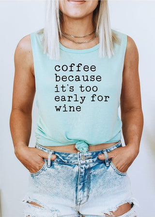 Coffee Because It's Too Early For Wine Tank *Online Only* - Premium  from Ocean and 7th - Just $45! Shop now 